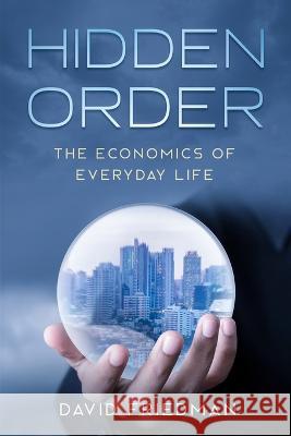 Hidden Order: The Economics of Everyday Life Steve Landsburg David Friedman 9781708968120 Independently Published - książka