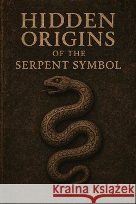 Hidden Origins of the Serpent Symbol Avallone, Marcello 9798244337372 Independently Published - książka
