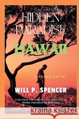 Hidden Paradise: Hawaii Will P Spencer   9798394920059 Independently Published - książka