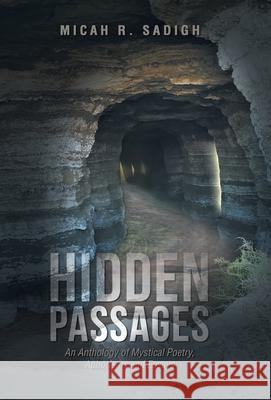 Hidden Passages: An Anthology of Mystical Poetry, Aphorisms and Essays Micah R. Sadigh 9781663275547 iUniverse - książka