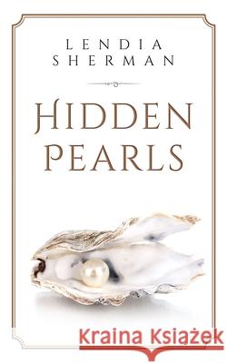 Hidden Pearls Lendia Sherman 9781948829908 Relentless Publishing House, LLC - książka