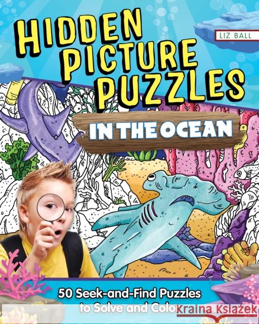Hidden Picture Puzzles in the Ocean: 50 Seek-and-Find Puzzles to Solve and Color Liz Ball 9781641243872 Happy Fox Books - książka