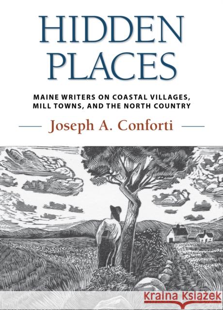 Hidden Places: Maine Writers on Coastal Villages, Mill Towns, and the North Country Joseph a. Conforti 9781608937288 Down East Books - książka