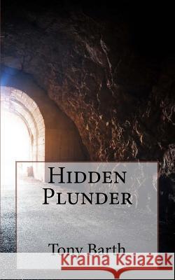 Hidden Plunder Tony Barth 9781539543350 Createspace Independent Publishing Platform - książka