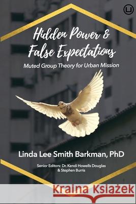 Hidden Power & False Expectations: Muted Group Theory for Urban Mission Kendi Howell Stephen Burris Linda Lee Smit 9781949625097 Urban Loft Publishers - książka