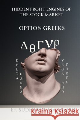 Hidden Profit Engines of the Stock Market: Option Greeks Sahu, Sudhir Kumar 9798272225818 Independently Published - książka