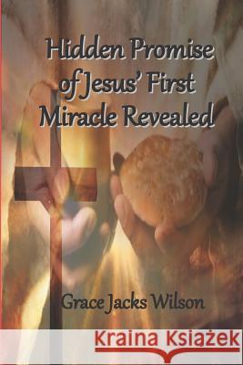 Hidden Promise of Jesus' First Miracle Revealed Grace Jacks Wilson 9781099635960 Independently Published - książka