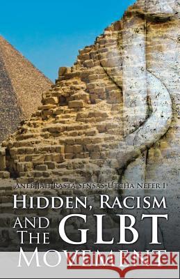Hidden, Racism and the GLBT Movement Aneb Jah Rasta Sensas-Utcha Nefer I 9781490770345 Trafford Publishing - książka