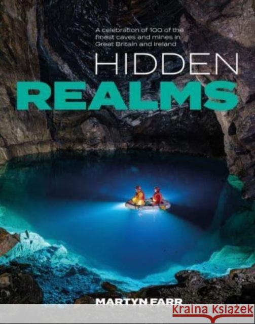 Hidden Realms: A celebration of 100 of the finest caves and mines in Great Britain and Ireland Martyn Farr 9781839810817 Vertebrate Publishing Ltd - książka