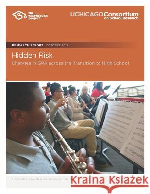 Hidden Risk: Changes in Gpa Across the Transition to High School Jenny Nagaoka Shelby Mahaffie Alex Seeskin 9780999550908 Consortium on Chicago School Research - książka