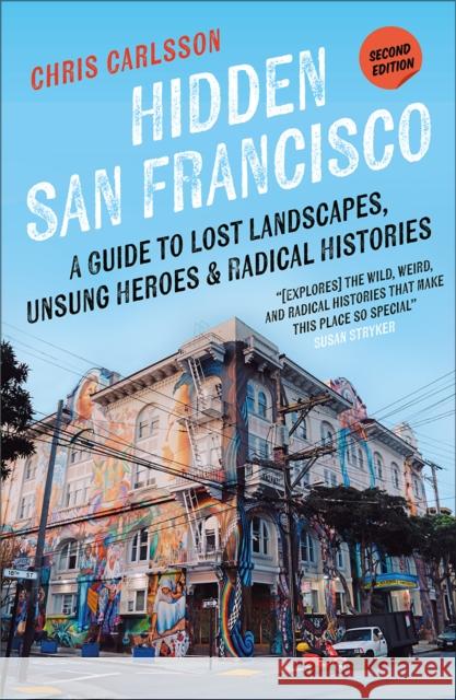 Hidden San Francisco: A Guide to Lost Landscapes, Unsung Heroes, and Radical Histories Chris Carlsson 9780745350905 Pluto Press (UK) - książka