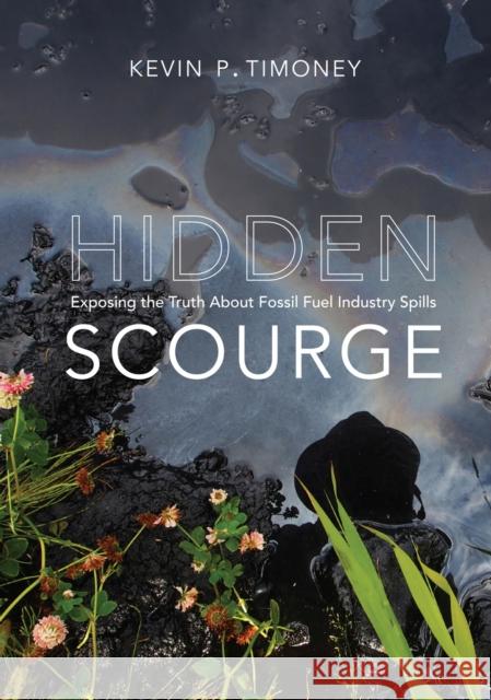 Hidden Scourge: Exposing the Truth about Fossil Fuel Industry Spills Kevin P. Timoney 9780228008934 McGill-Queen's University Press - książka