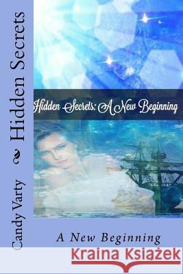 Hidden Secrets: A New Beginning Candy a. Varty 9781534601383 Createspace Independent Publishing Platform - książka