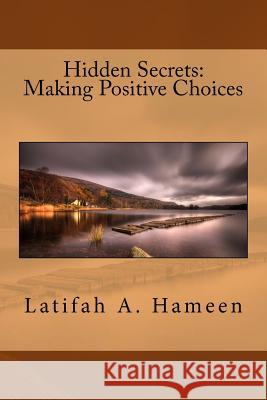 Hidden Secrets: Making Positive Choices Latifah A. Hameen 9781542500111 Createspace Independent Publishing Platform - książka