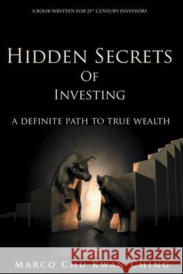 Hidden Secrets of Investing: A Definite Path to True Wealth Marco Kwan Ching Chu 9780648666455 Marco Chu Kwan Ching - książka