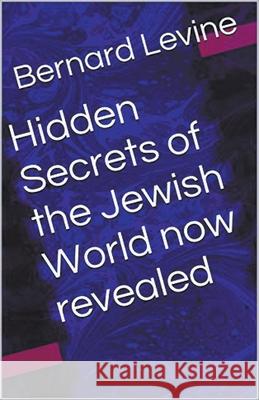 Hidden Secrets of the Jewish World now revealed Bernard Levine 9781393001959 Bernard Levine - książka