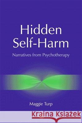 Hidden Self-Harm : Narratives from Psychotherapy Maggie Turp 9781853029011  - książka