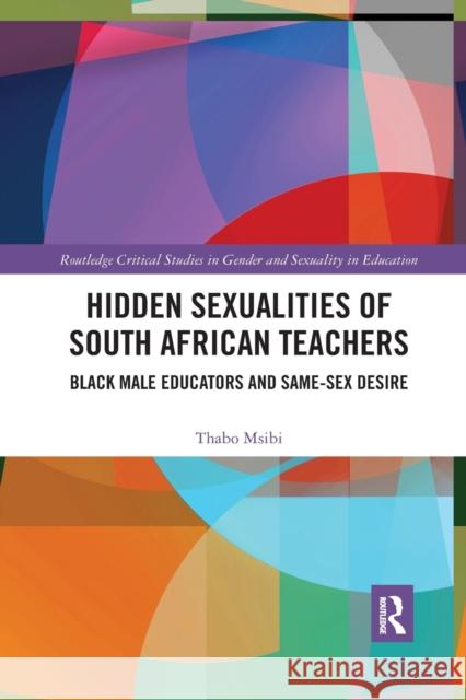 Hidden Sexualities of South African Teachers: Black Male Educators and Same-sex Desire Msibi, Thabo 9780367429744 Routledge - książka