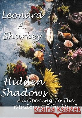 Hidden Shadows: An Opening to the Windows of The Mind Sharkey, Leonard a. 9781419669088 Booksurge Publishing - książka