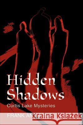 Hidden Shadows: Curtis Lake Mysteries Anthony, Frank 9780595272259 Writers Club Press - książka