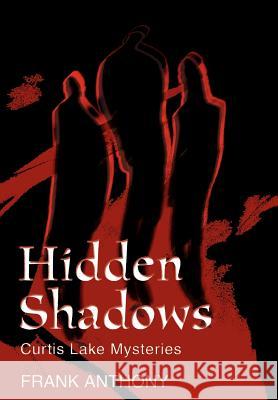 Hidden Shadows: Curtis Lake Mysteries Anthony, Frank 9780595746330 iUniverse - książka