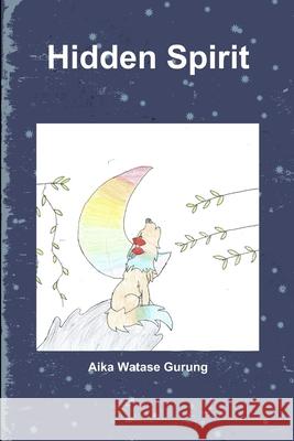 Hidden Spirit Aika Watase Gurung 9781387679997 Lulu.com - książka