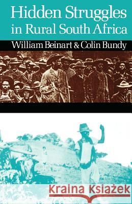 Hidden Struggles in Rural South Africa: Politics and Popular Movements in the Transkei and Eastern Cape, 1890-1930 William Beinart Colin Bundy 9780852550137 James Currey - książka
