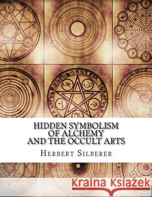 Hidden Symbolism of Alchemy and the Occult Arts Herbert Silberer 9781718722958 Createspace Independent Publishing Platform - książka