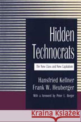 Hidden Technocrats: The New Class and New Capitalism Hansfried Kellner Frank Heuberger 9781560007876 Transaction Publishers - książka