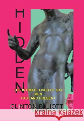 Hidden: The Intimate Lives of Gay Men Past and Present Elliott, Clinton 9781481765107 Authorhouse - książka