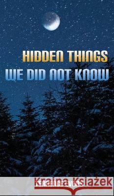 Hidden Things We Did Not Know Terrence Evans 9781955955355 Goldtouch Press, LLC - książka