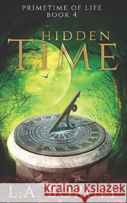 Hidden Time: A Paranormal Women's Fiction Novel L a Boruff   9798413955741 Independently Published - książka