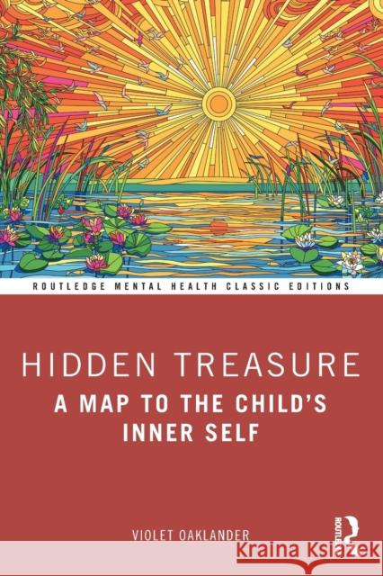 Hidden Treasure: A Map to the Child's Inner Self Oaklander, Violet 9781032332987 Taylor & Francis Ltd - książka