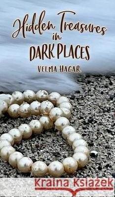 Hidden Treasures in Dark Places Velma Hagar Stacey Mills 9780998182827 Treasures, LLC - książka