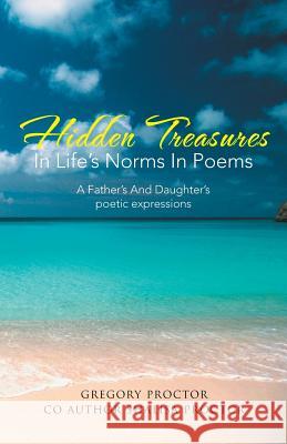 Hidden Treasures in Life's Norms in Poems: A Father's and Daughter's Poetic Expressions Proctor, Gregory 9781491744581 iUniverse - książka