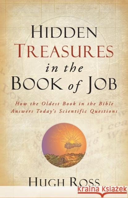 Hidden Treasures in the Book of Job – How the Oldest Book in the Bible Answers Today`s Scientific Questions Hugh Ross 9780801016066 Baker Publishing Group - książka