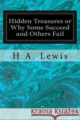 Hidden Treasures or Why Some Succeed and Others Fail H. a. Lewis 9781533656186 Createspace Independent Publishing Platform - książka