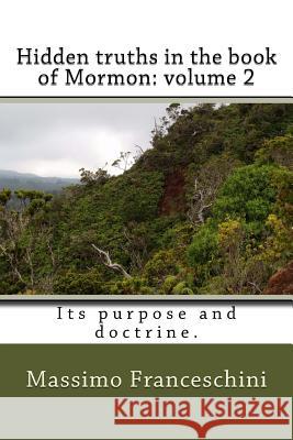 Hidden truths in the book of Mormon: volume 2: Its purpose and doctrine. Franceschini, Massimo Giuseppe 9781530878017 Createspace Independent Publishing Platform - książka