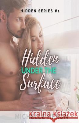 Hidden Under the Surface: A Hidden Novel Michelle Heron 9781720298106 Independently Published - książka