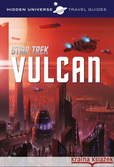 Hidden Universe Travel Guide - Star Trek: Vulcan Dayton Ward 9781785654367 Titan Books Ltd - książka