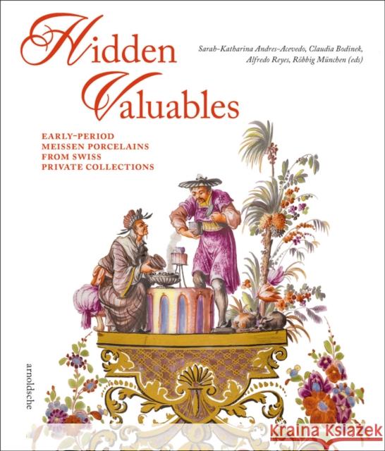 Hidden Valuables: Early-Period Meissen Porcelains from Swiss Private Collections Andres-Acevedo, Sarah-Katharina 9783897905863 Arnoldsche Verlagsanstalt GmbH - książka