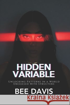 Hidden Variable: Unlocking Patterns in a World Obsessed with Structure Davis, Bee Rosa 9798276608679 Independently Published - książka