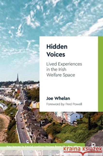 Hidden Voices: Lived Experiences in the Irish Welfare Space Joe (Trinity College Dublin, The University of Dublin) Whelan 9781447360933 Bristol University Press - książka