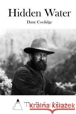 Hidden Water Dane Coolidge The Perfect Library 9781522786177 Createspace Independent Publishing Platform - książka