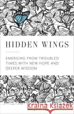 Hidden Wings: Emerging from Troubled Times with New Hope and Deeper Wisdom Margaret Silf 9781506462011 Augsburg Books - książka