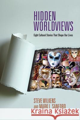 Hidden Worldviews – Eight Cultural Stories That Shape Our Lives Steve Wilkens, Mark L. Sanford 9780830838547 InterVarsity Press - książka