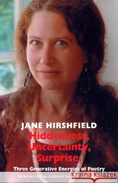 Hiddenness, Uncertainty, Surprise: Three Generative Energies of Poetry: Newcastle/Bloodaxe Poetry Lectures Hirshfield, Jane 9781852247973 BLOODAXE BOOKS LTD - książka