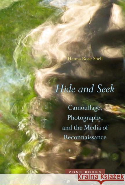 Hide and Seek: Camouflage, Photography, and the Media of Reconnaissance Shell, Hanna Rose 9781935408222 ZONE BOOKS - książka