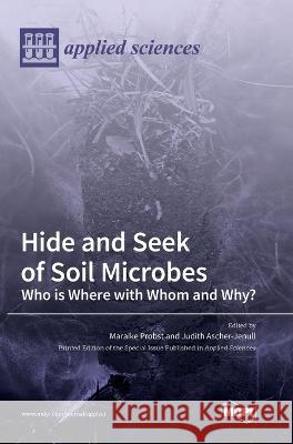 Hide and Seek of Soil Microbes: Who Is Where with Whom and Why? Maraike Probst, Judith Ascher-Jenull 9783036551494 Mdpi AG - książka
