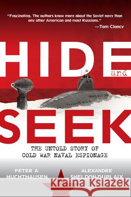 Hide and Seek: The Untold Story of Cold War Naval Espionage Peter A. Huchthausen Alexandre Sheldon-Duplaix 9781684422722 Wiley - książka